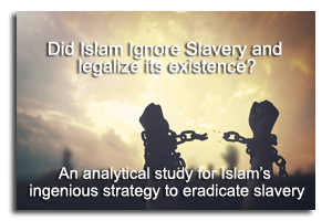 Did Islam Ignore Slavery and legalize its existence